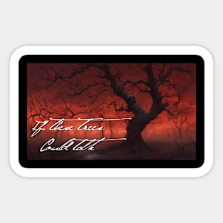 If These Trees Could Talk Sticker